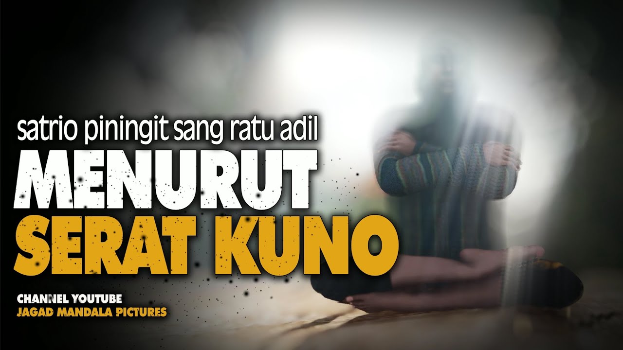 SATRIO PININGIT RATU ADIL MENURUT 3 NASKAH TUA (TERKAIT 2024?)