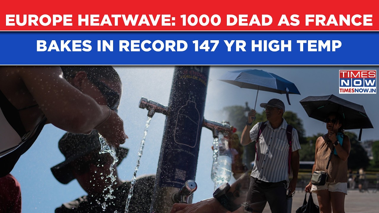 Europe Heatwave: 1000 Dead, Drowning Cases Rise As France Bakes In 147 Year Record High Temp| Watch
