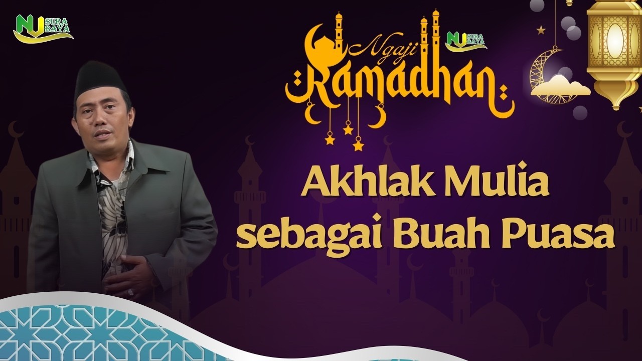 🔴Akhlak Mulisa Sebagai Buah Puasa - NGAJI RAMADHAN NU SURABAYA