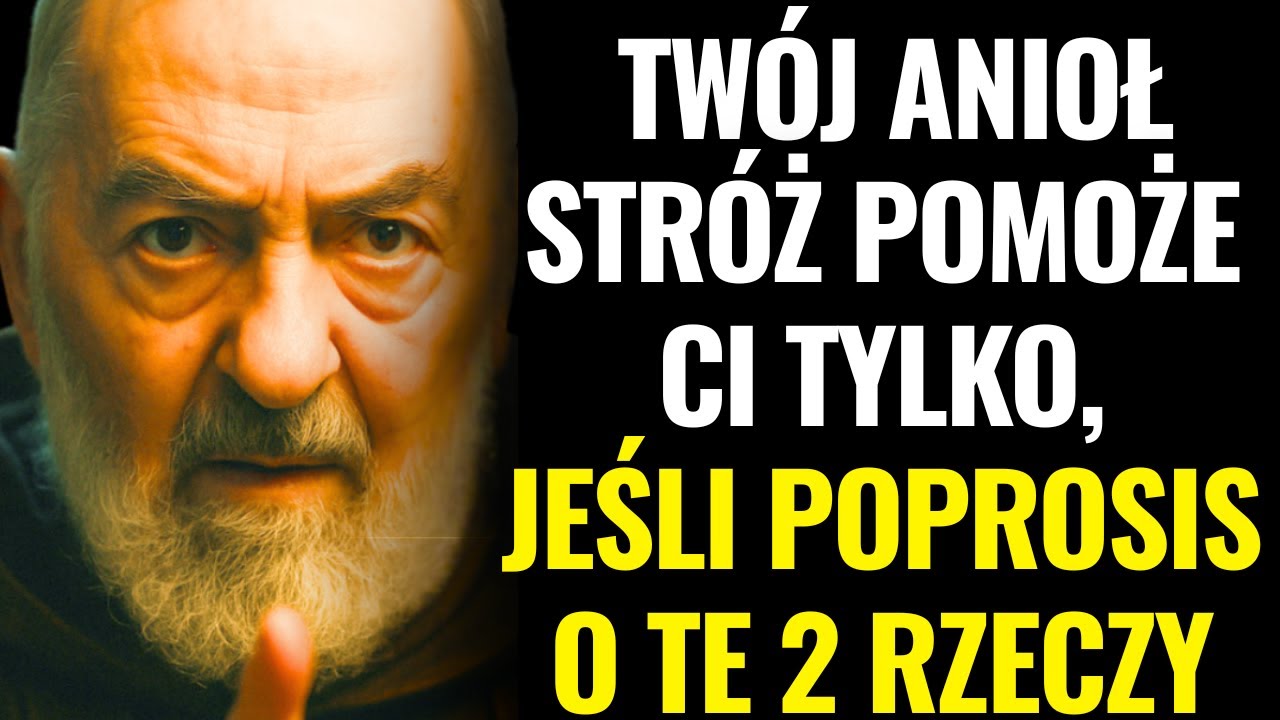 OJCIEC PIO: TWÓJ ANIOŁ STRÓŻ POMOŻE CI TYLKO, JEŚLI POPROSISZ O TE 2 RZECZY