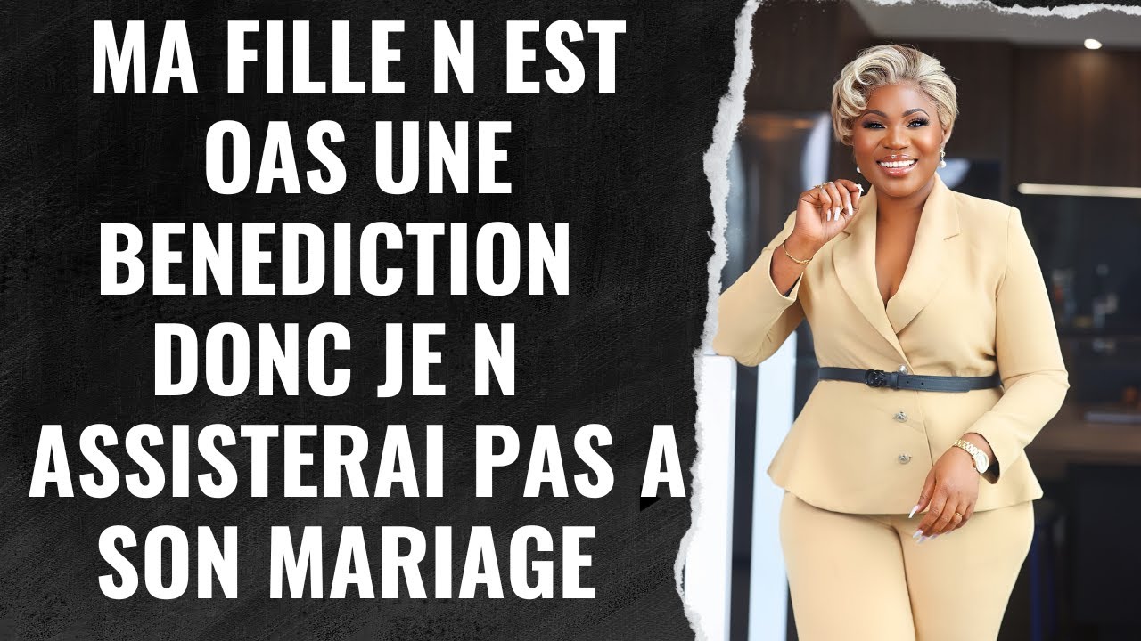 MA FILLE N EST PAS UNE BENEDICTION DONC JE N ASSISTERAI PAS A SON MARIAGE