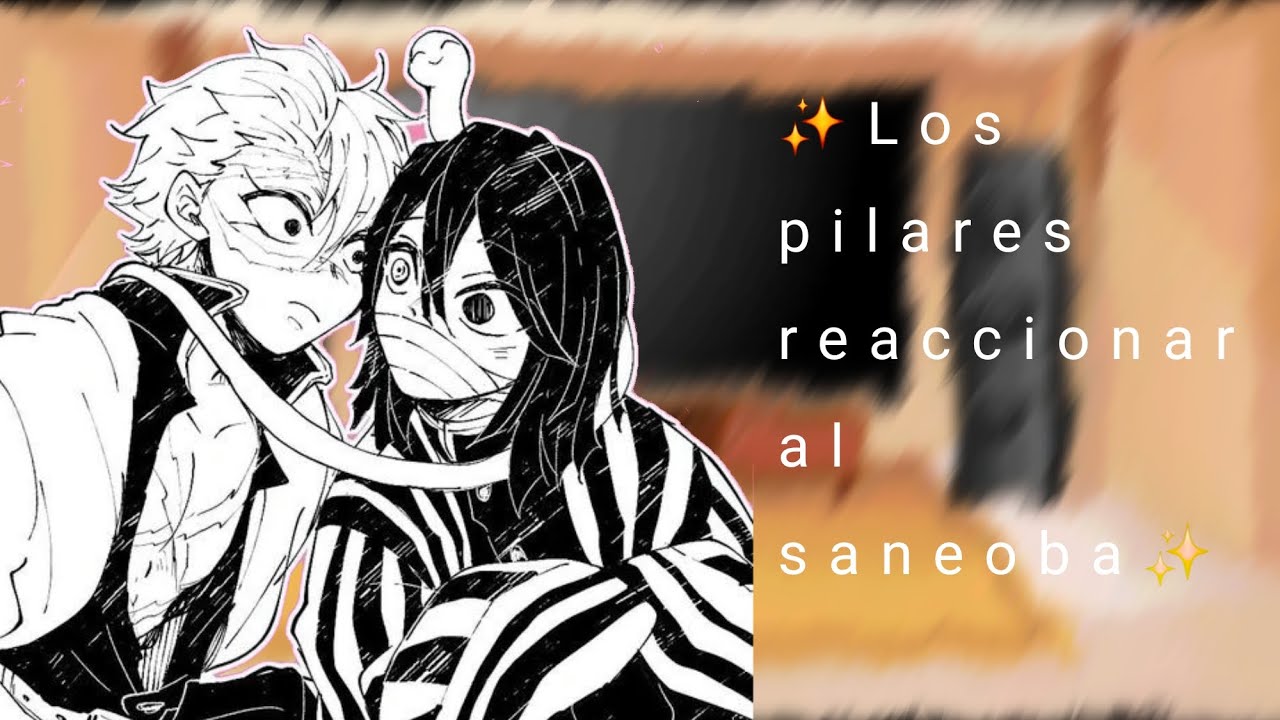 ✨️los pilares reaccionan al saneoba✨️parte 1/2