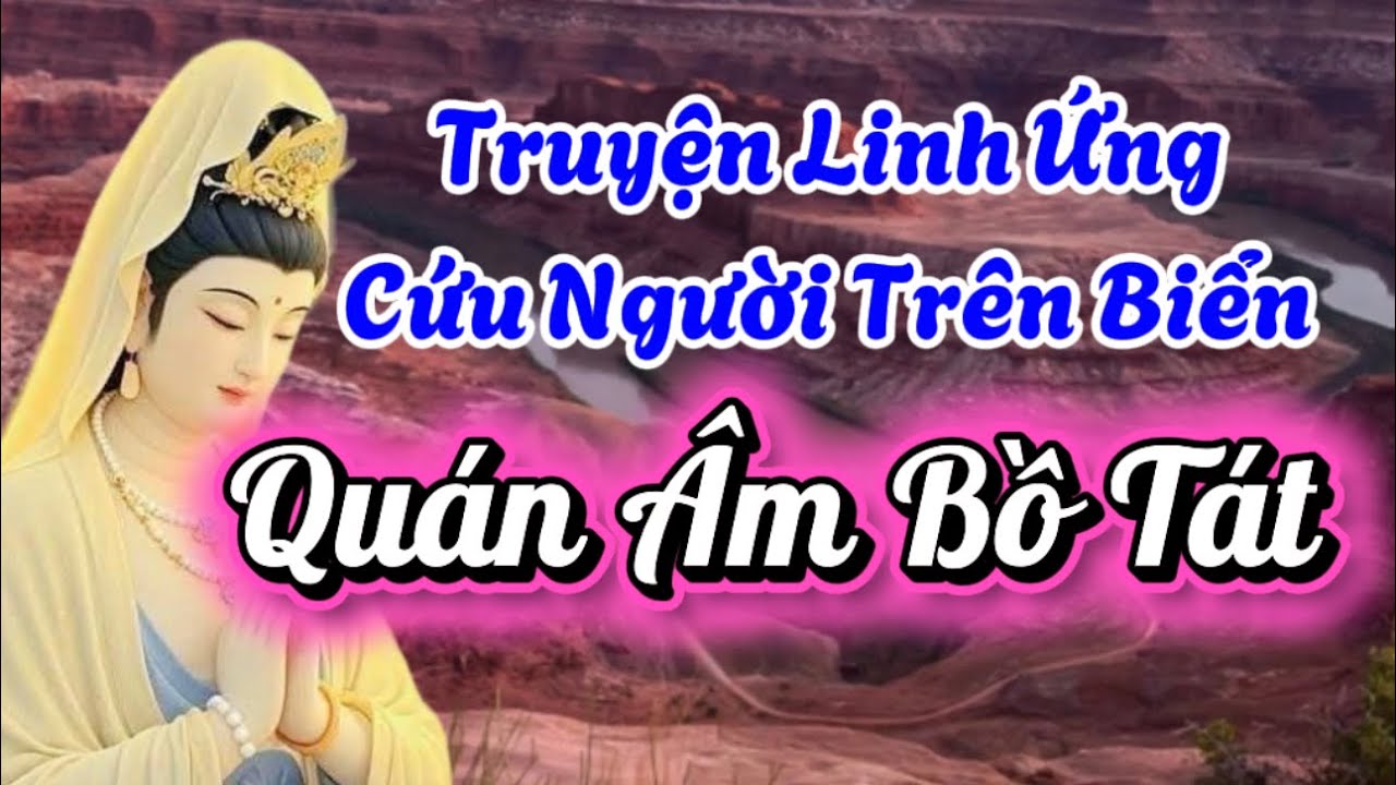 38 . Truyện Linh Ứng Cứu Người Trên Biển , Quán Âm Bồ Tát (Xem Hiểu Tâm Linh Nha Quý Vị 😘)
