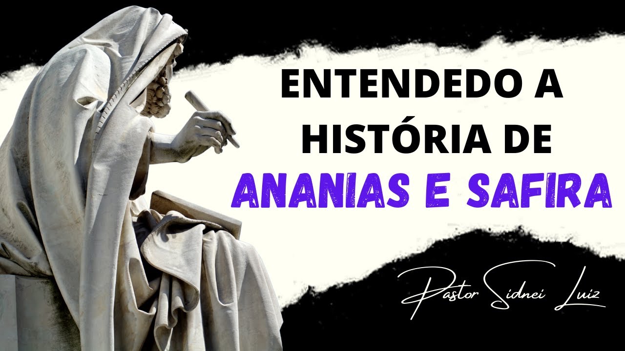 ANANIAS E SAFIRA ENTENDENDO A HISTÓRIA – PREGAÇÃO PASTOR SIDNEI LUIZ
