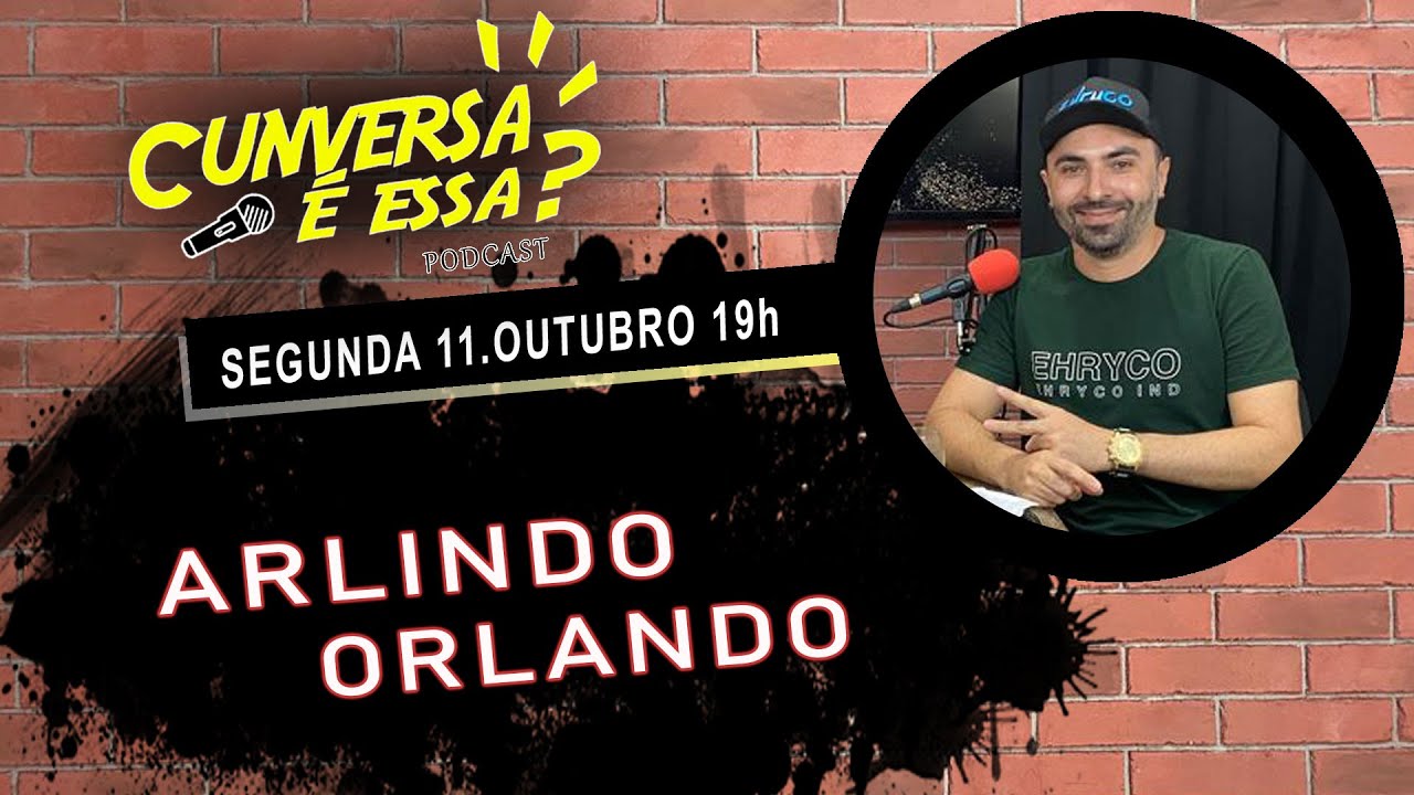 Arlindo Orlando - Cunversa é essa Podcast.