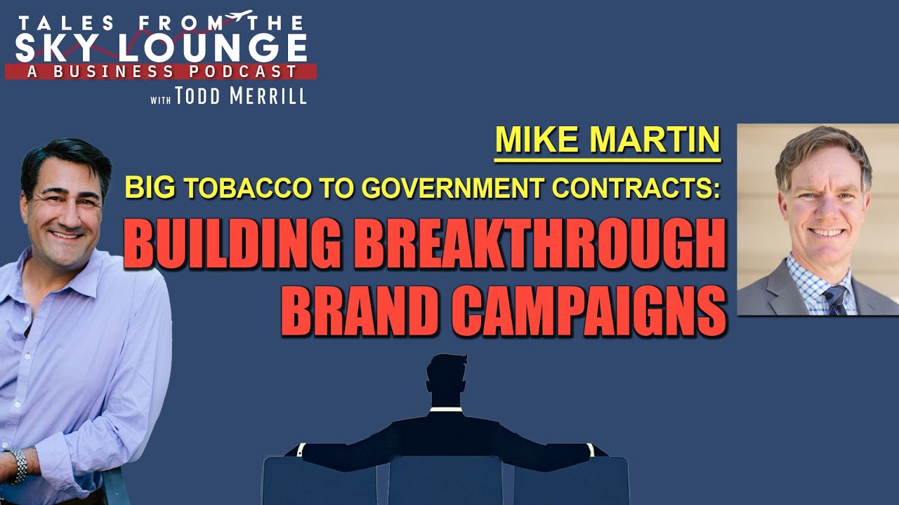 Ep37&mdash;Mike Martin: Big Tobacco to Government Contracts: Building Breakthrough Brand Campaigns