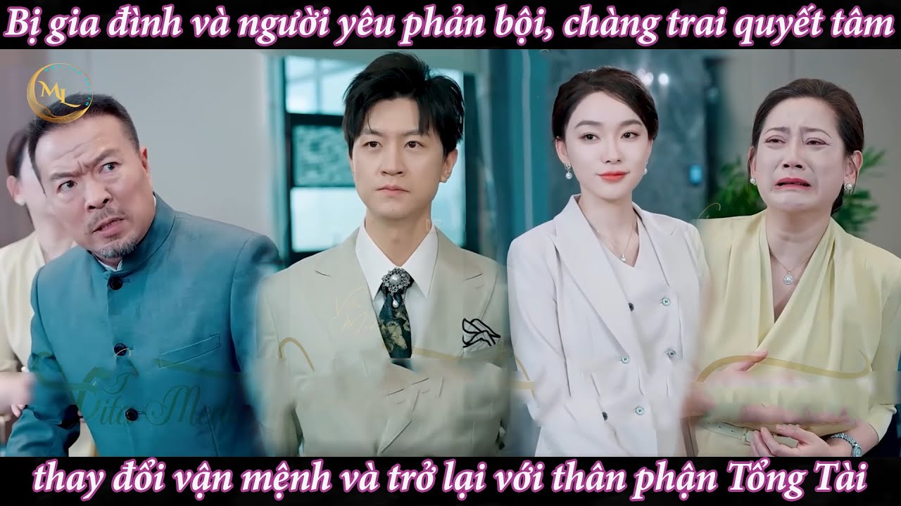 Bị gia đình và người yêu phản bội, chàng trai thay đổi vận mệnh và trở lại với thân phận Tổng Tài