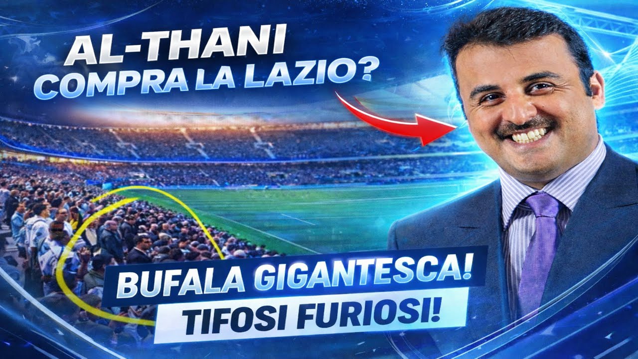 AL-THANI COMPRA la LAZIO? LA CLAMOROSA BUFALA che fa IMPAZZIRE i TIFOSI LAZIALI!