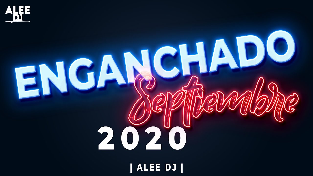 ENGANCHADO SEPTIEMBRE 2020 REGGAETON | REMIX | CUMBIA (LO MAS NUEVO) | PREVIA | aLee DJ 😈🔥