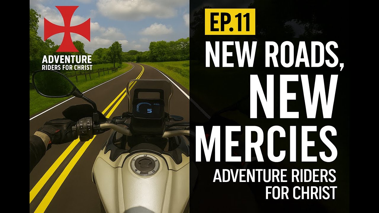 Adventure Riders for Christ Ep.11 — New Roads, New Mercies