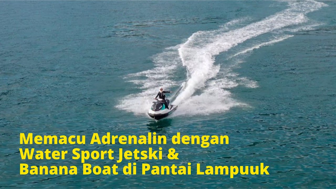 Seru-Seruan Main Jetski dan Banana Boat di Pantai Lampuuk