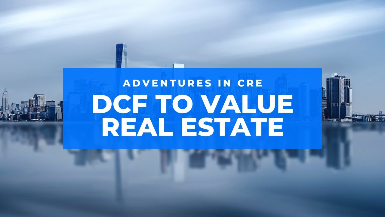 A.CRE 101: Using the DCF Method to Value Real Estate