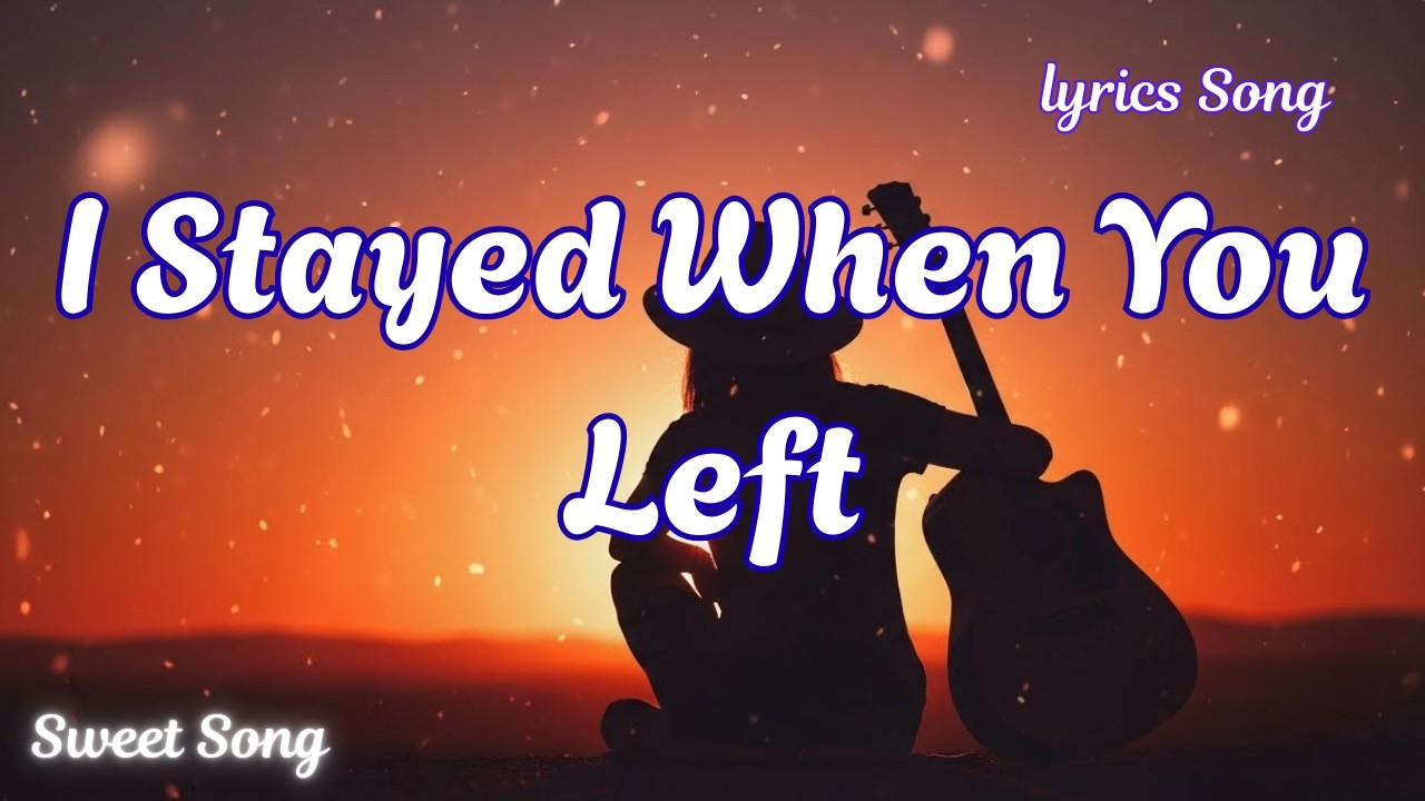 💔 I Stayed When You Left💔 | Romantic Song | Lyrics Video💔
