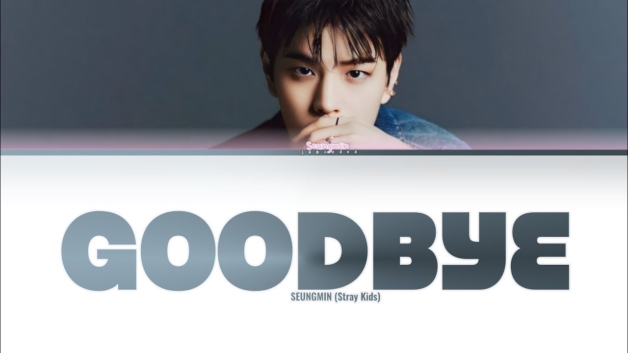GOODBYE - Seungmin (Stray Kids) //Color coded