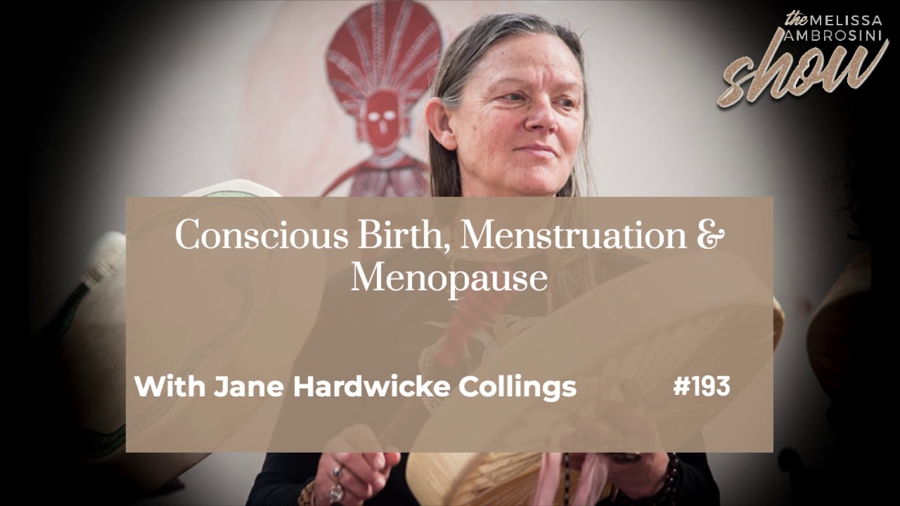 193: Conscious Birth, Menstruation & Menopause With Jane Hardwicke Collings (HIGHLIGHTS)