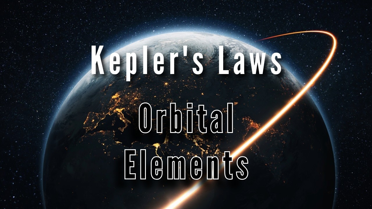 Master Orbital Mechanics: Kepler’s Laws & The 6 Orbital Elements