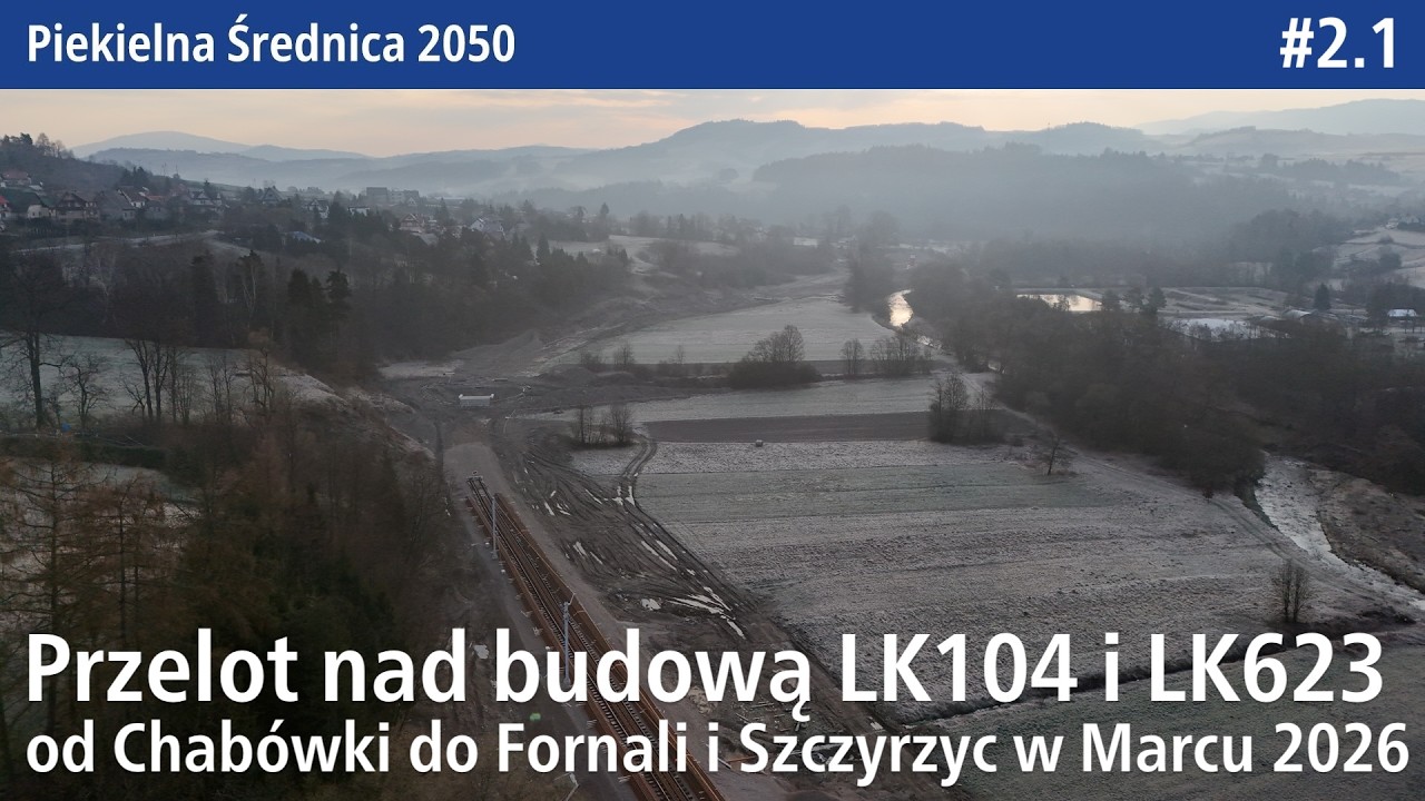 #2.1 Przelot nad rewitalizacją LK104 z Chab&oacute;wki do Fornali i LK623 do Szczyrzyca w Marcu 2026 PŚ2050