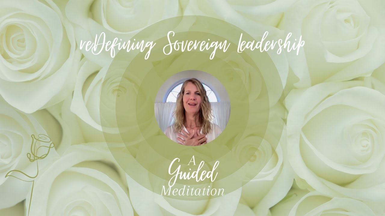reDefining Sovereign Leadership ~ A Guided Meditation