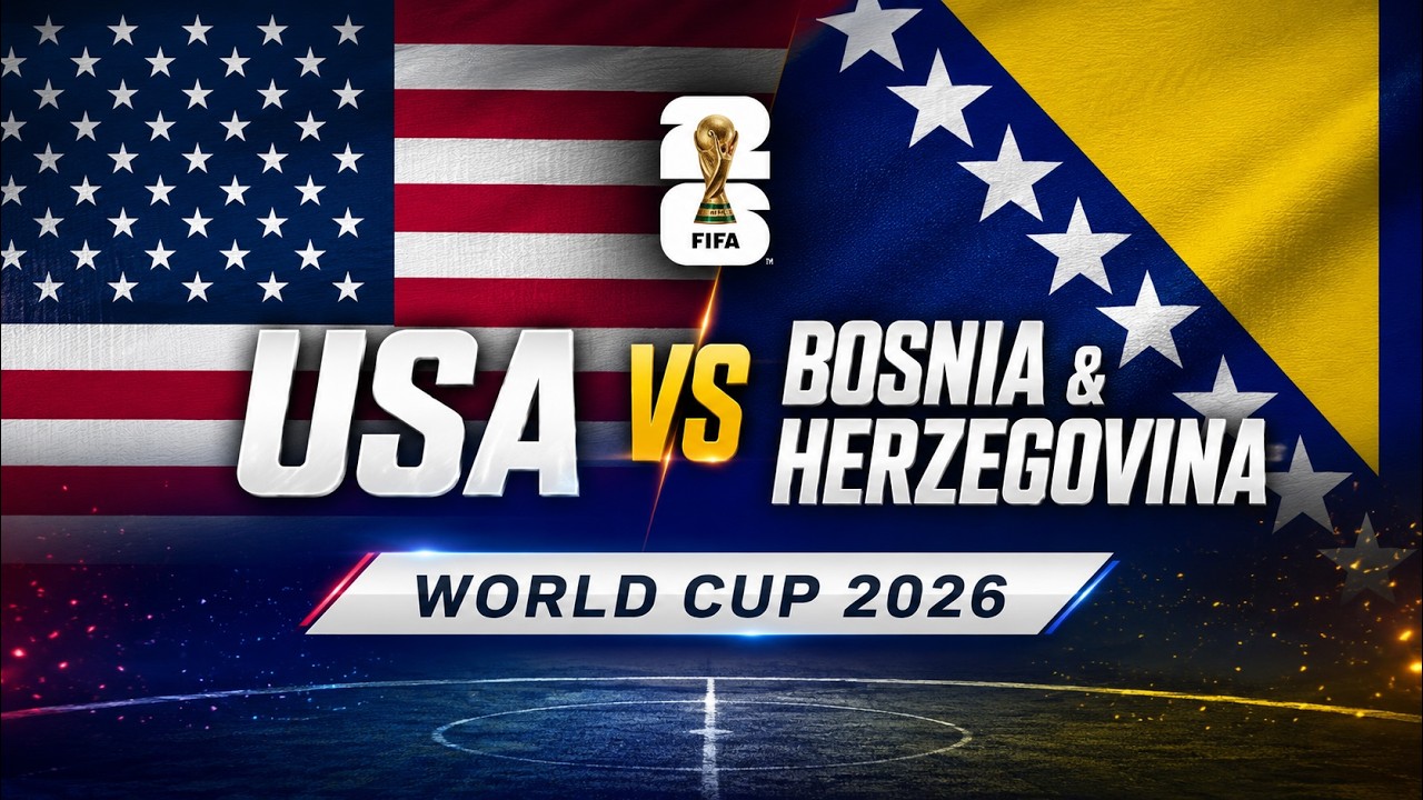 WORLD CUP 2026- USA vs BOSNIA and HERZEGOVINA