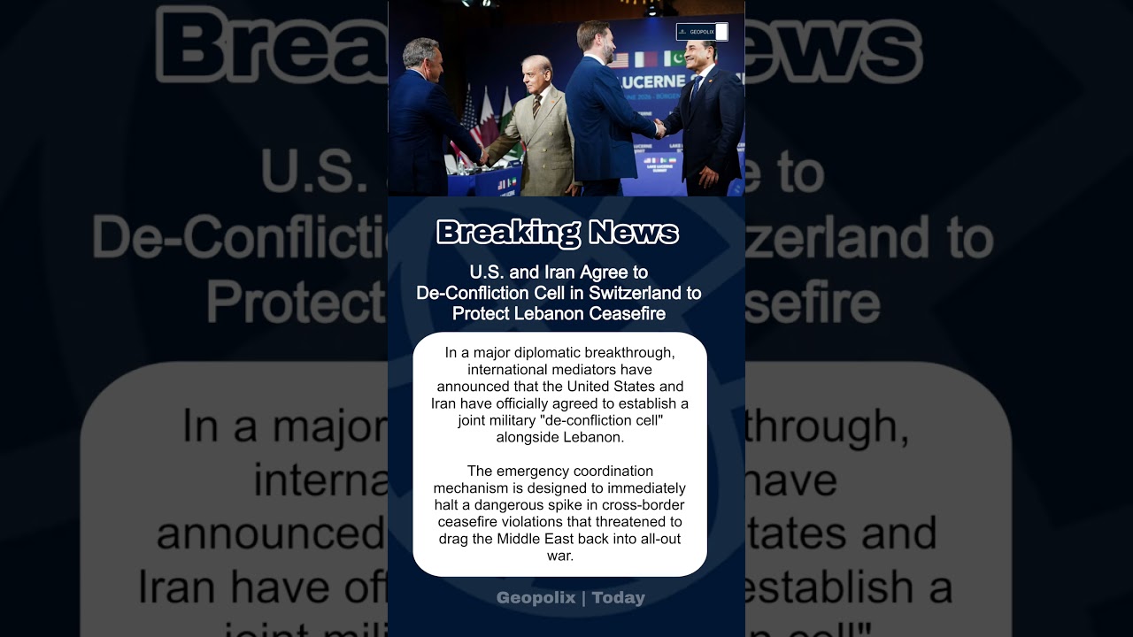 U.S. and Iran Agree to De-Confliction Cell in Switzerland to Protect Lebanon Ceasefire