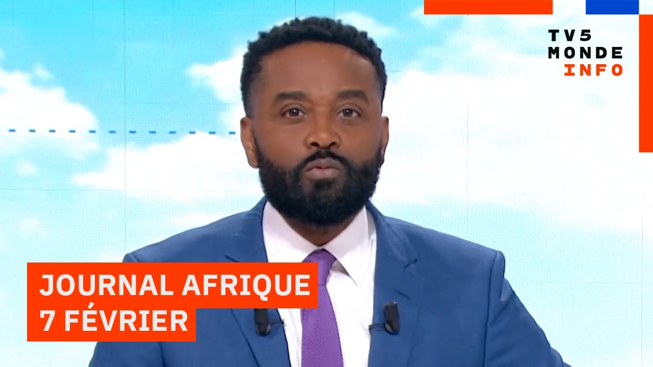 Le journal Afrique de ce samedi 7 février 2026 sur TV5MONDE