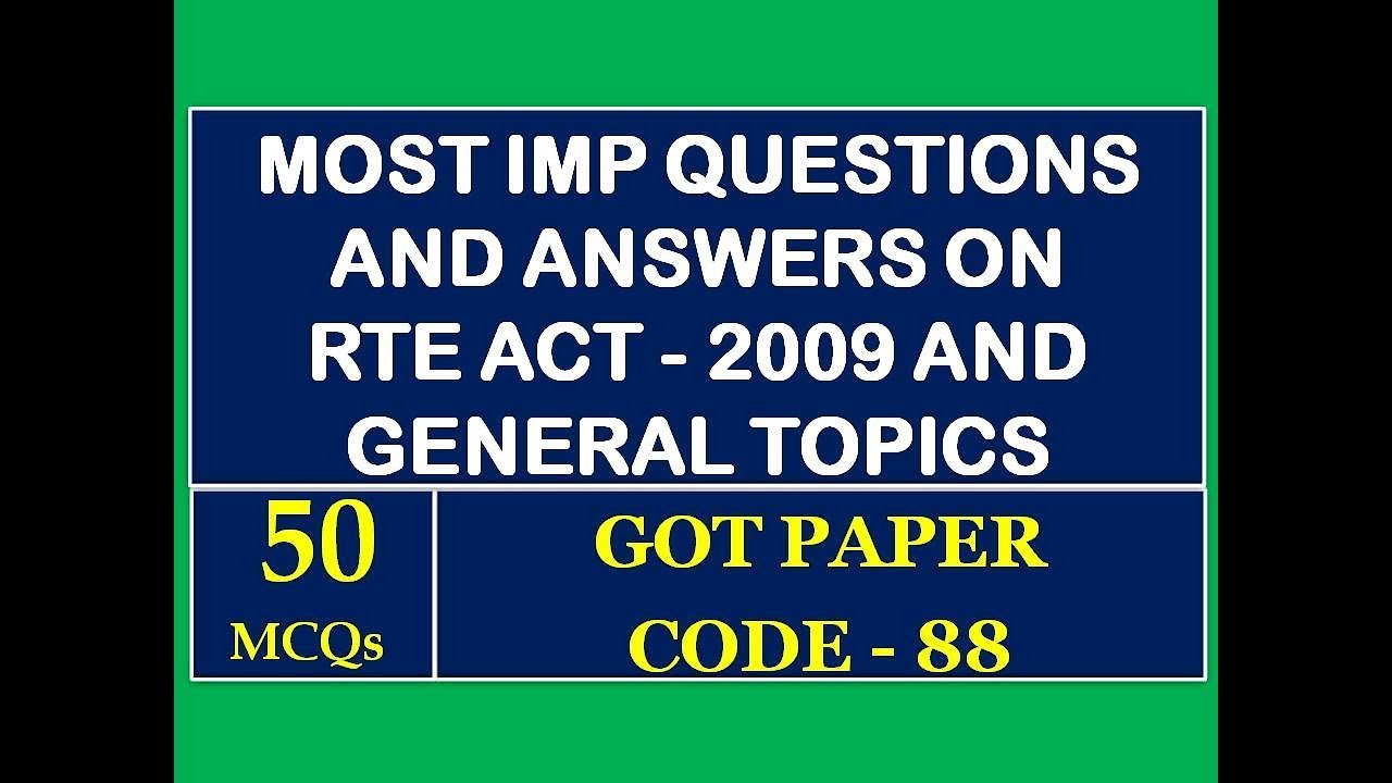 MOST IMP QUESTIONS AND ANSWERS ON RTE ACT - 2009 AND GENERAL TOPICS