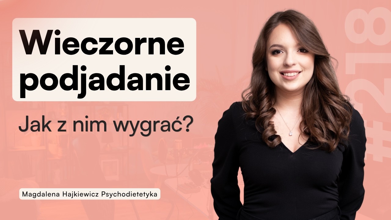#218 Wieczorne podjadanie - jak z nim wygrać