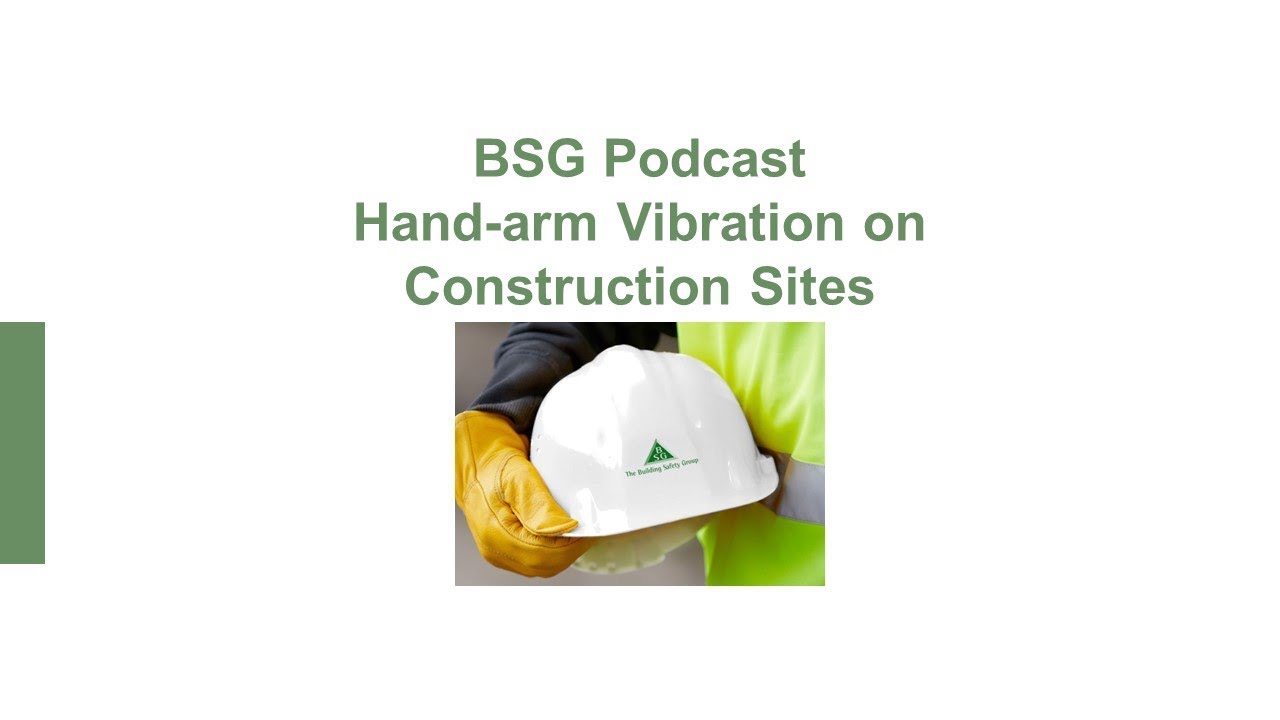 Hand Arm Vibration on Construction Sites - BSG Podcast