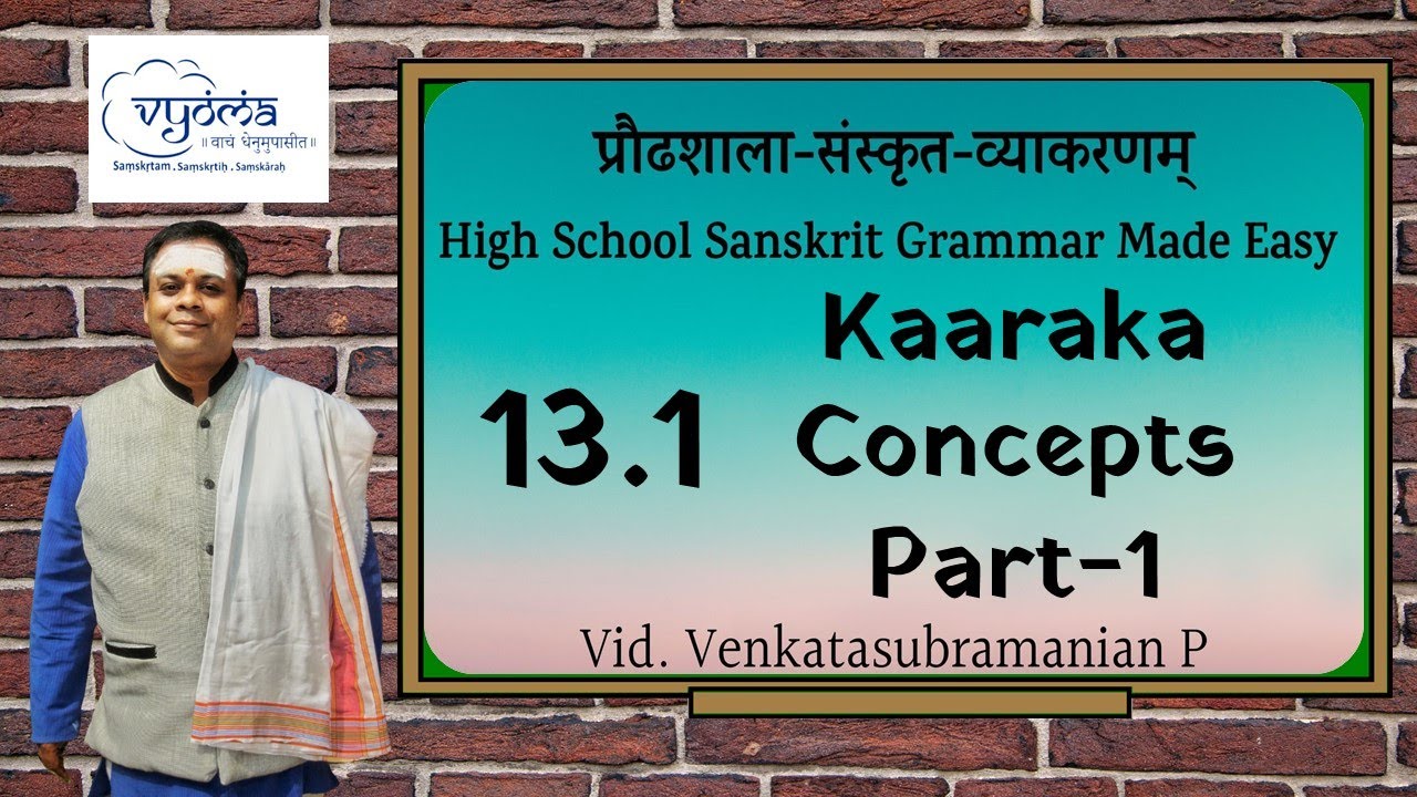 13.1 | Kaarakam Concepts Part -1 | Highschool Sanskrit Grammar | Dr.Venkata Subramanian