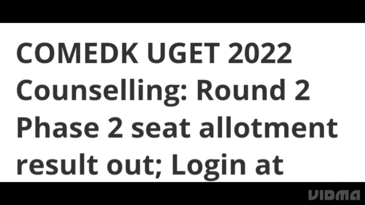 COMEDK UGET 2022 COUNSELLING ROUND 2 PHASE 2 SEAT ALLOTMENT RESULT OUT, ADMISSIONS PROCESS, DOCUMENT