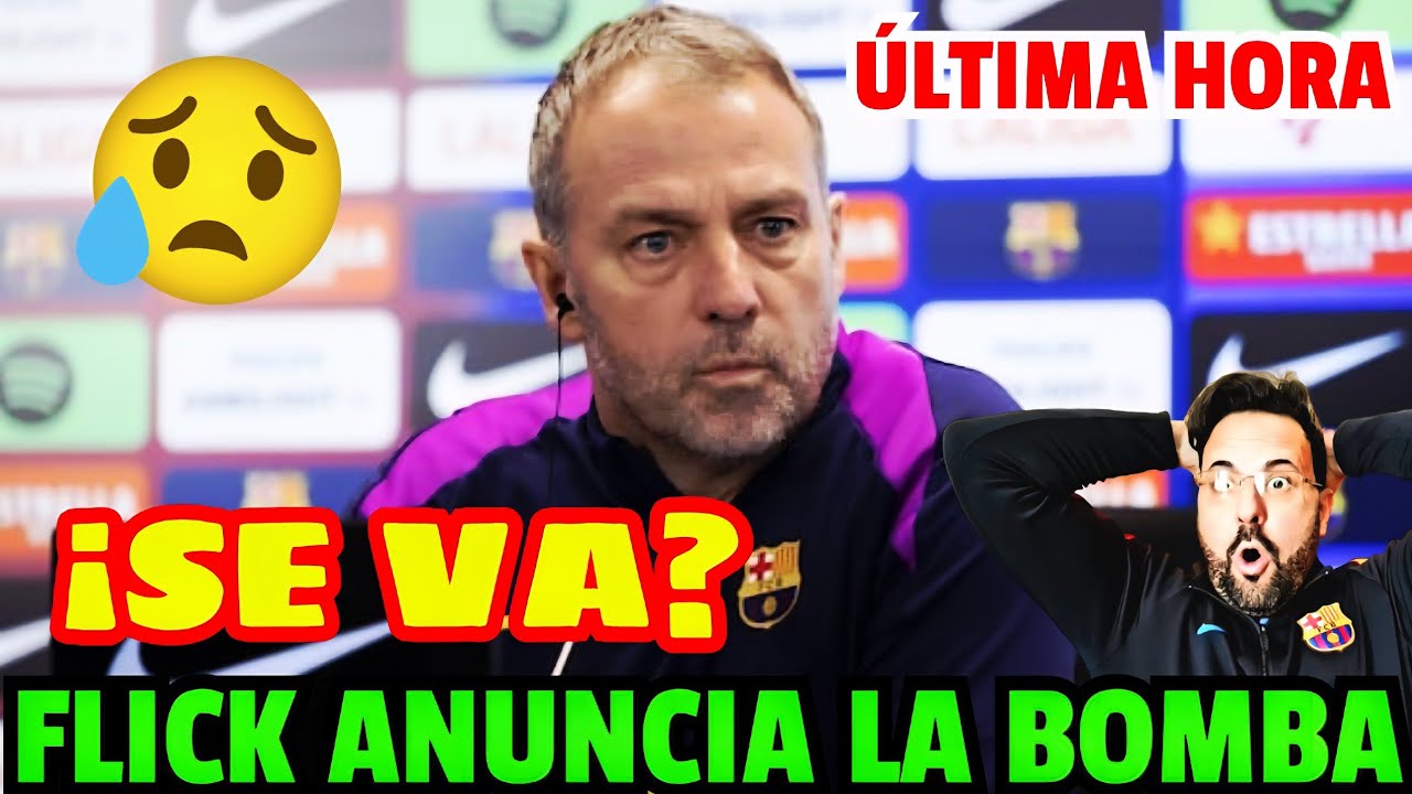 &Uacute;LTIMA HORA! &iexcl;HANSI FLICK NO PUEDE M&Aacute;S Y ANUNCIA POR SORPRESA LA AUT&Eacute;NTICA BOMBA EN EL BAR&Ccedil;A!