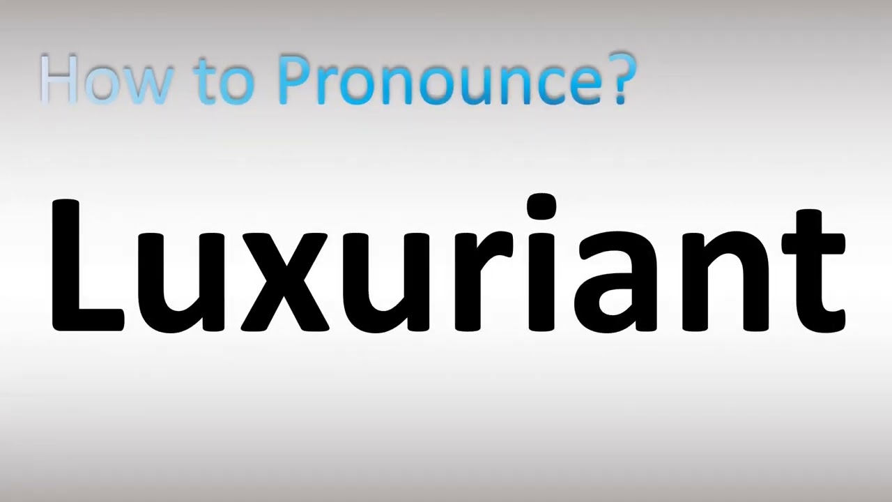How to Pronounce Luxuriant