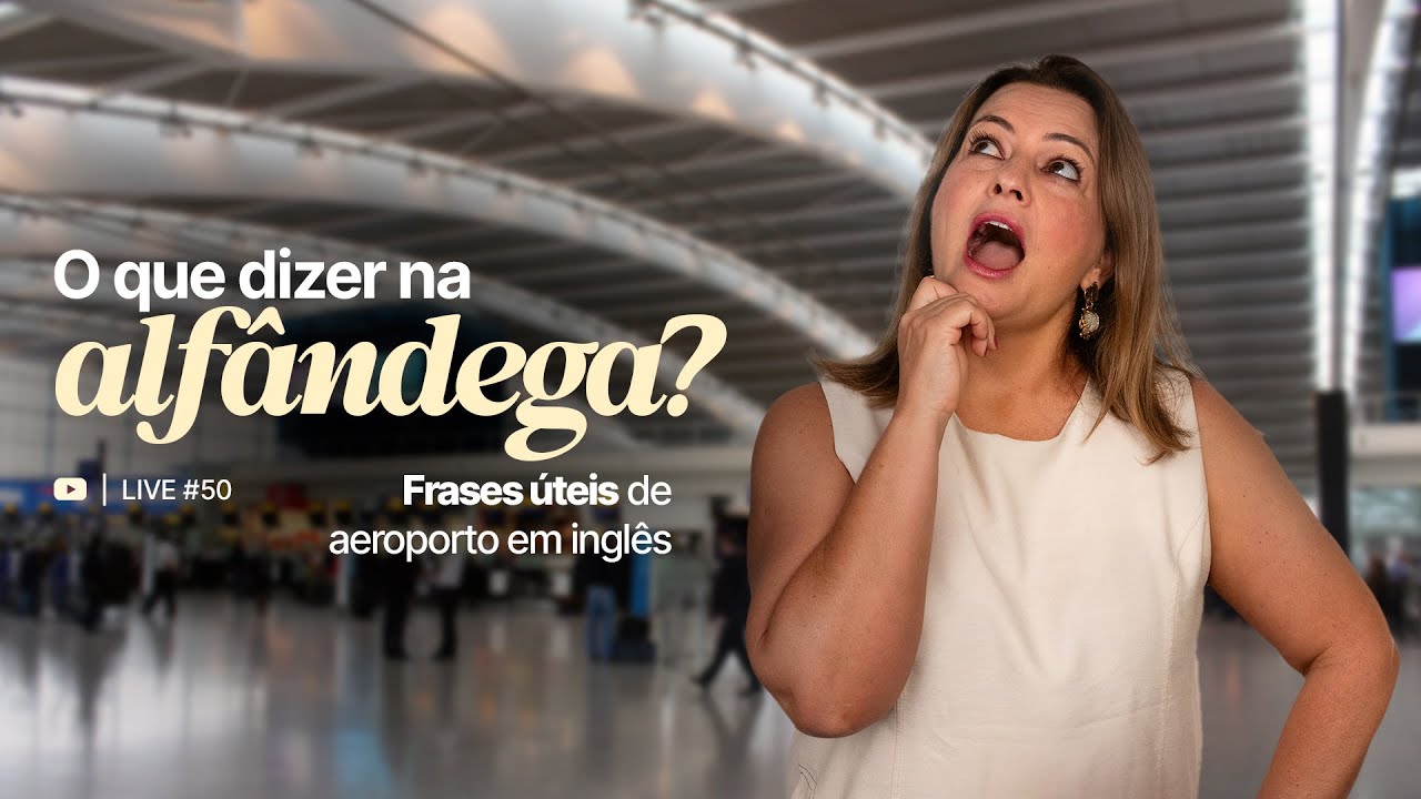 #LIVE50 - O que dizer na alfândega? Frases úteis para falar no aeroporto!