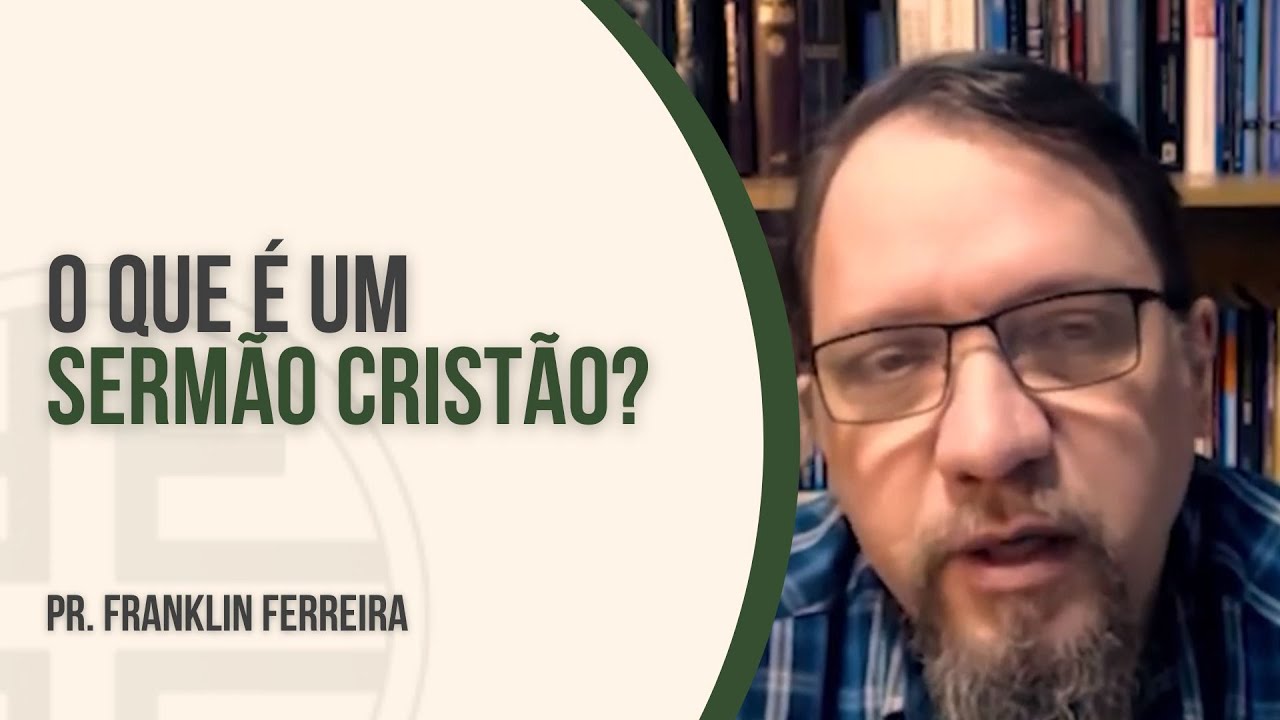 O QUE &Eacute; UM SERM&Atilde;O CRIST&Atilde;O ‐ Pr. Franklin Ferreira