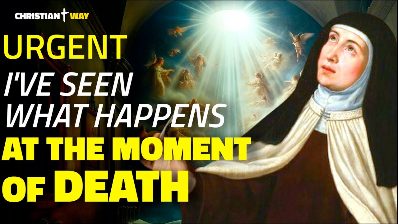 Saint Teresa of Avila: I have seen what happens at the moment of death NO ONE SHOULD BE AFRAID