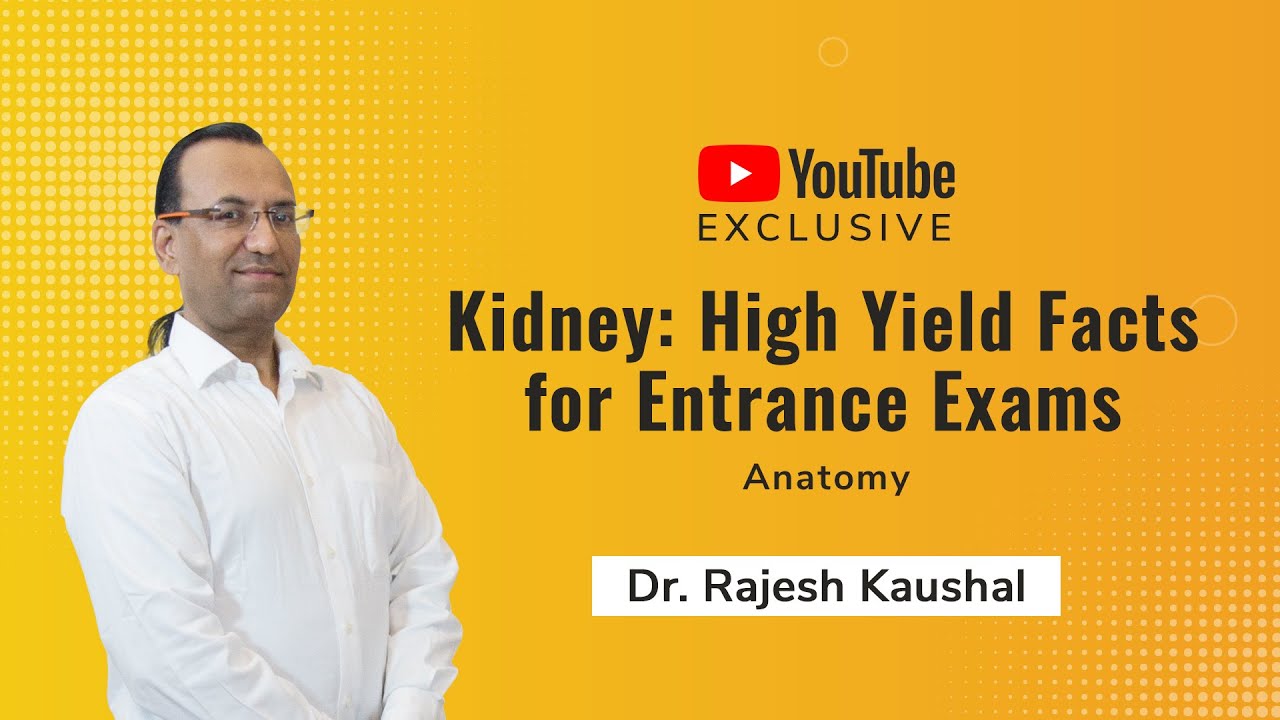 Kidney (High Yield Facts for Entrance Exams) - An Exclusive YouTube Session | Dr. Rajesh Kaushal