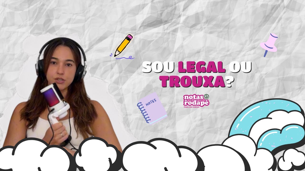 Cap. 56 - Sou legal ou trouxa? (Síndrome de Boazinha) | Podcast Notas de Rodapé (para não surtar)