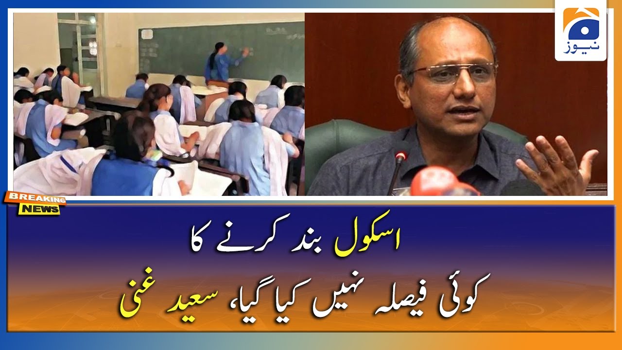 Schools band karney ka koi faisla nahi kiya gaya, Saeed Ghani