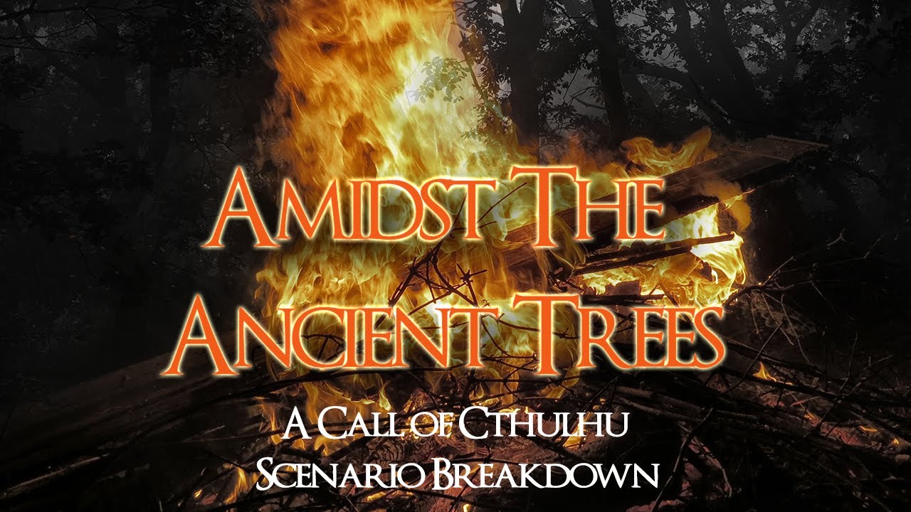 Call of Cthulhu: Amidst The Ancient Trees - Scenario Breakdown