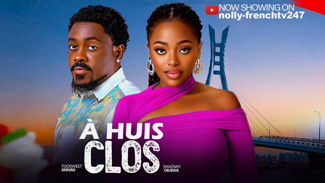 À Huis Clos - Toosweet Annan, Shaznay Okawa - 2026 film nigérian en français