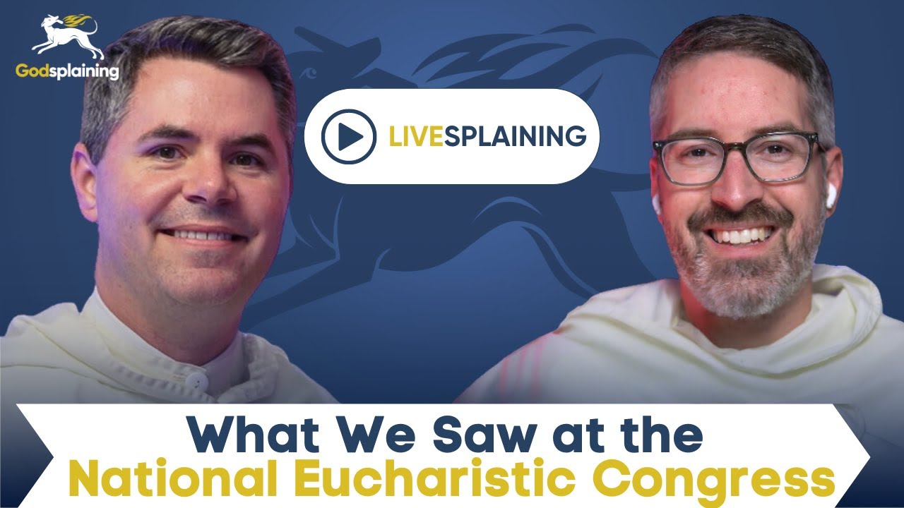 Livesplaining: What We Saw at the National Eucharistic Congress + Q&A