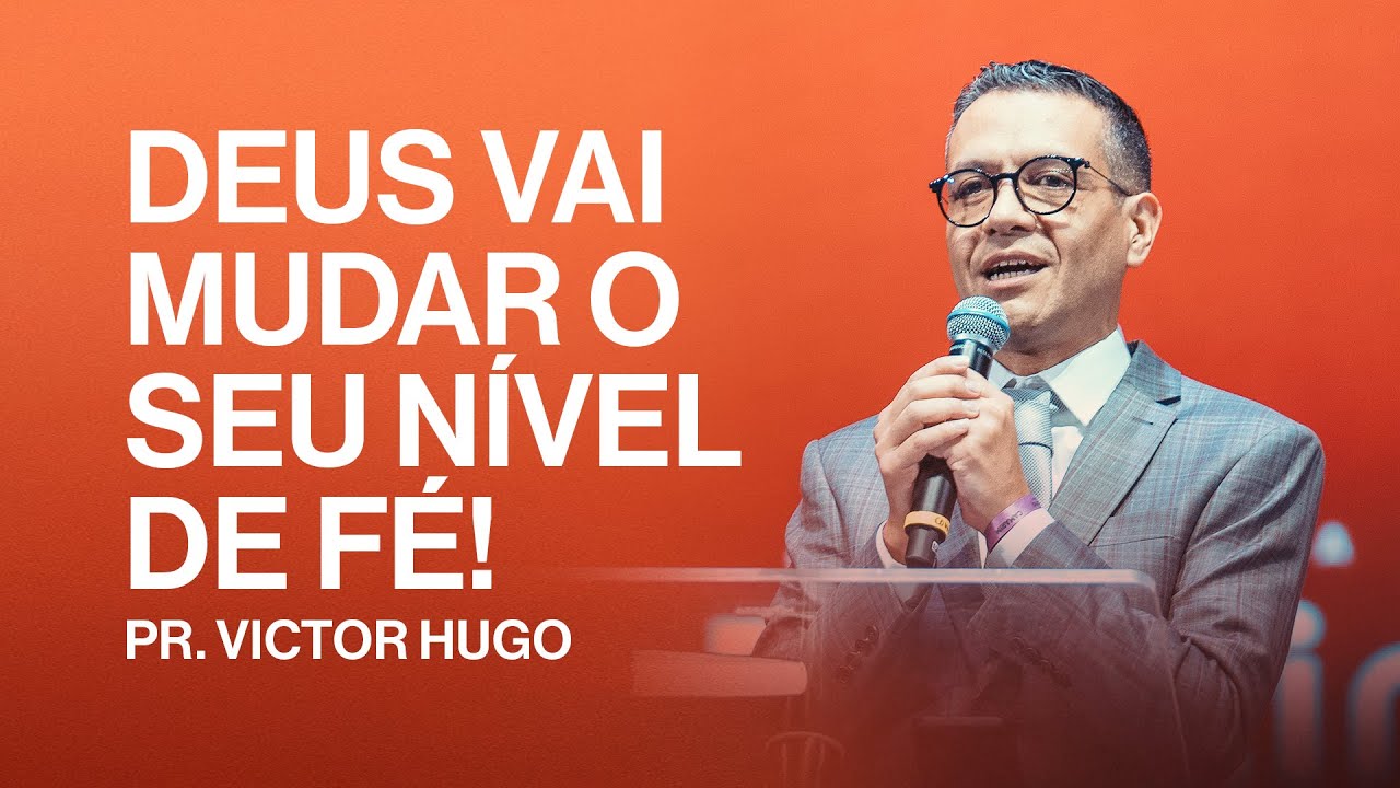 Deus vai mudar o seu nível de fé | Victor Hugo