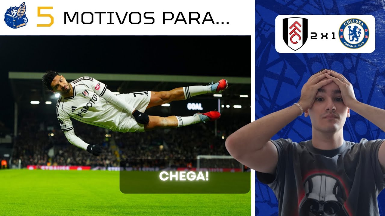O PATÉTICO CHELSEA DA CLEARLAKE! 5 MOTIVOS PARA A VITÓRIA DO FULHAM POR 2 A 1 CONTRA O CHELSEA!