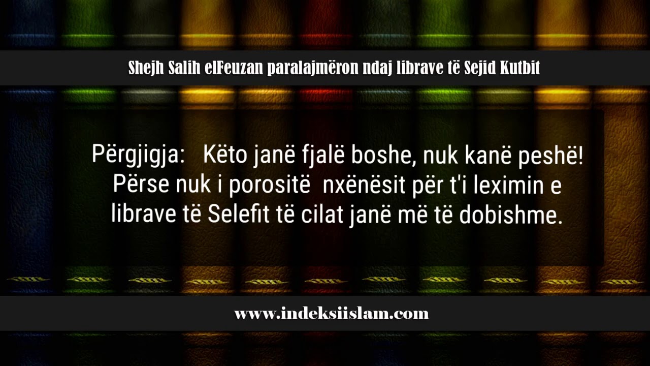 Shejh Salih el-Feuzan paralajm&euml;ron ndaj librave t&euml; Sejid Kutbit