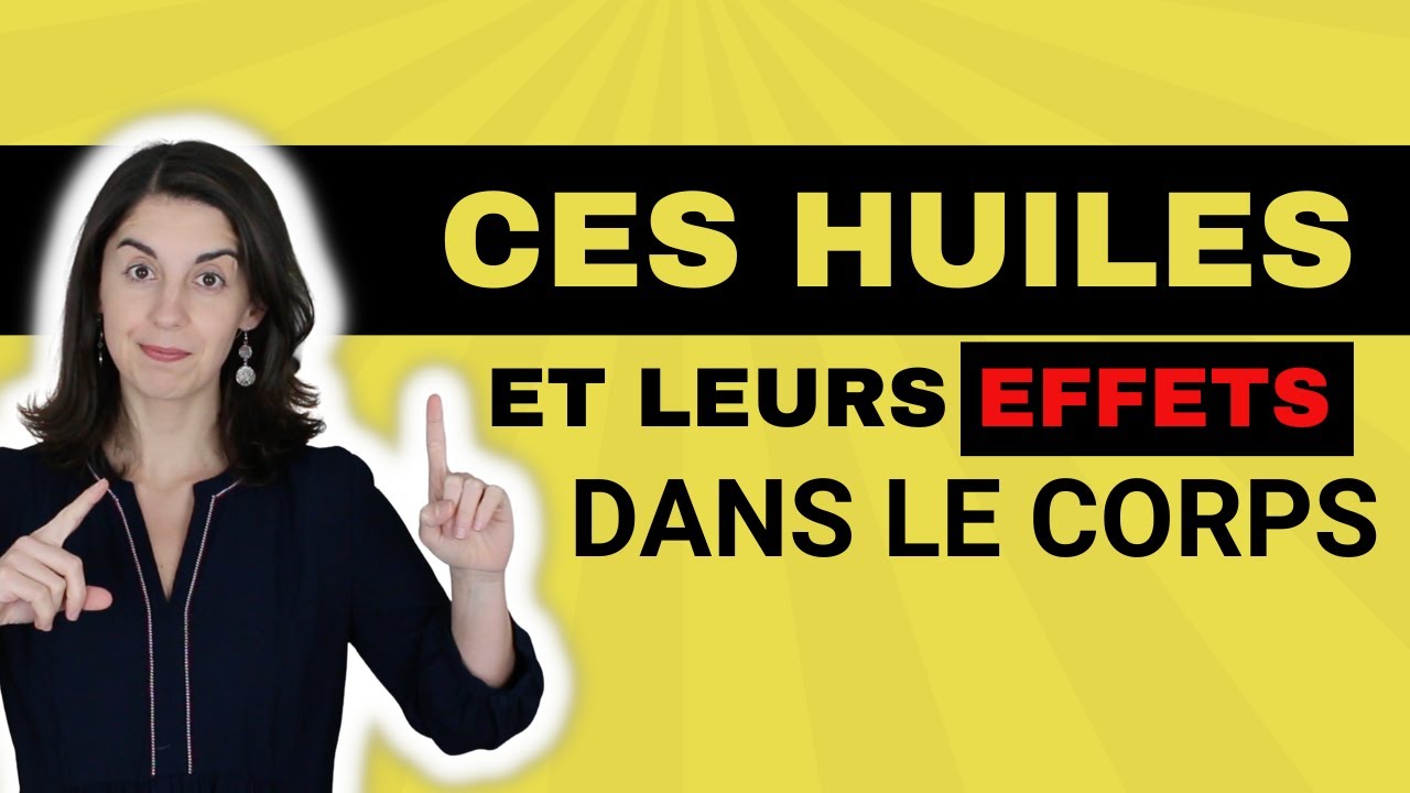 Que se passe-t-il dans votre corps quand vous consommez ces huiles ?