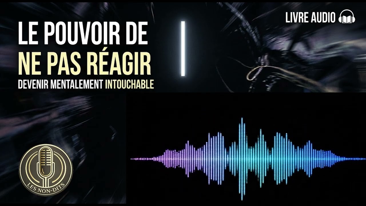Le Pouvoir de Ne Pas Réagir – Deviens Mentalement Intouchable | Livre Audio Complet  | LES NON-DITS