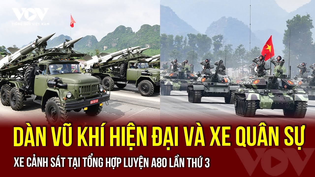 Dàn vũ khí hiện đại và xe quân sự, xe cảnh sát tại tổng hợp luyện A80 lần thứ 3