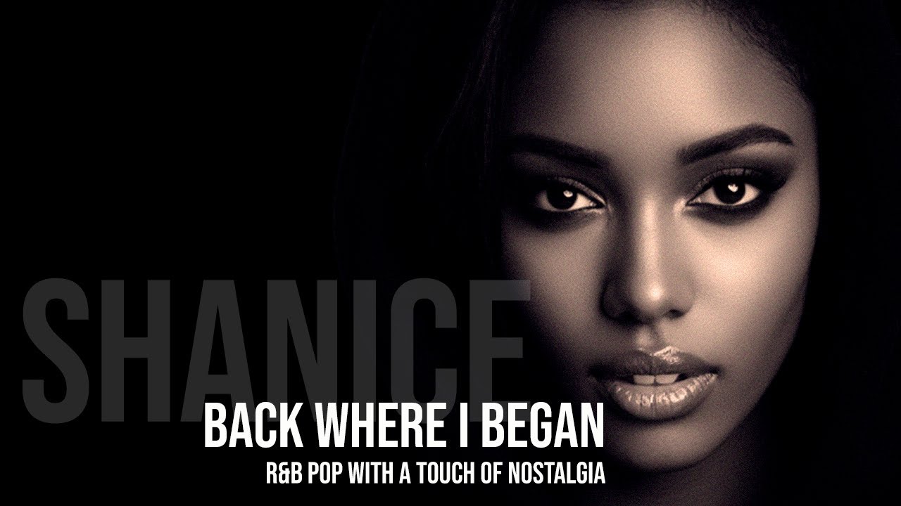 EG4U - Shanice – Back Where I Began | R&B Pop with a Touch of Nostalgia