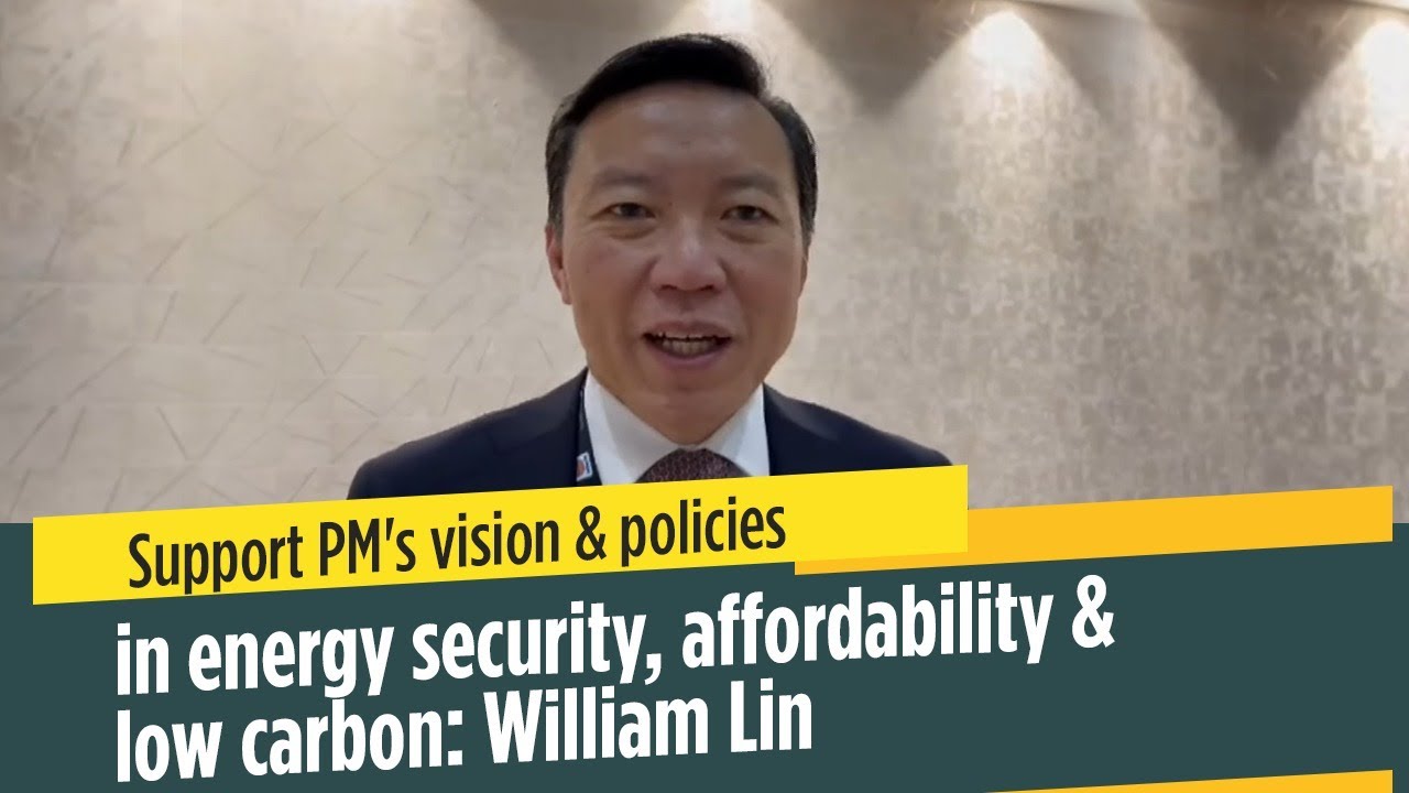 Support PM's vision & policies in energy security, affordability & low carbon: William Lin