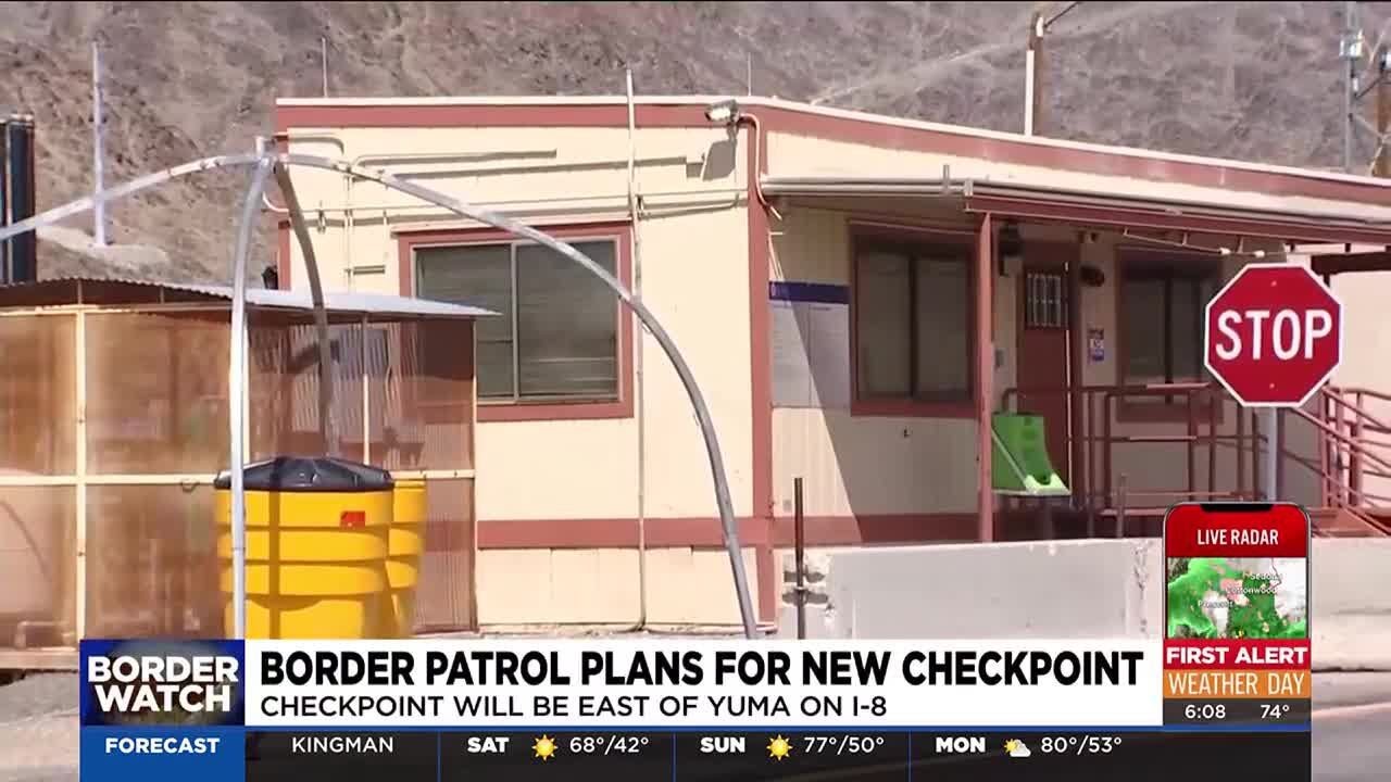 Border patrol plans to open new checkpoint near Yuma